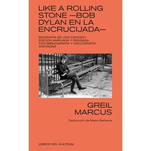 Portada del libro LIKE A ROLLING STONE BOB DYLAN EN LA ENCRUCIJADA Autor MARCUS, GREIL