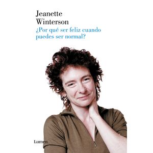 Portada del libro POR QUE SER FELIZ CUANDO PUEDES SER NORMAL Autor WINTERSON, JEANETTE