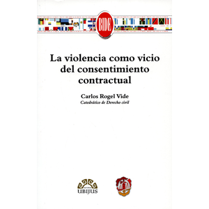 Portada del libro LA VIOLENCIA COMO VICIO DEL CONSENTIMIENTO CONTRACTUAL Autor ROGEL VIDE, CARLOS