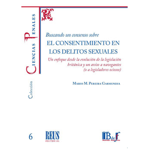 Portada del libro BUSCANDO UN CONSENSO SOBRE EL CONSENTIMIENTO EN LOS DELITOS SEXUALES Autor PEREIRA GARMENDIA, MARIO M