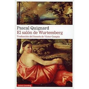 Portada del libro EL SALON DE WURTEMBERG Autor QUIGNARD, PASCAL