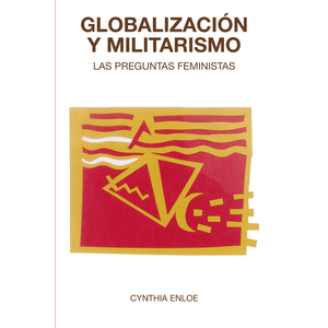 Portada del libro GLOBALIZACION Y MILITARISMO Autor ENLOE, CYNTHIA