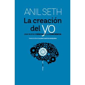 Portada del libro LA CREACION DEL YO Autor SETH, ANIL