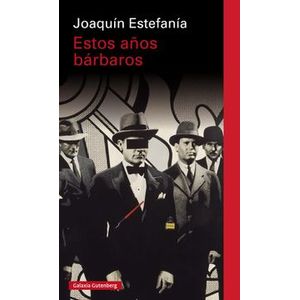 Portada del libro ESTOS AÑOS BARBAROS Autor ESTEFANIA, JOAQUIN