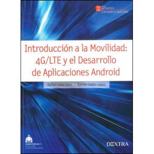 Portada del libro INTRODUCCION A LA MOVILIDAD 4G/LTE Y EL DESARROLLO DE APLICACIONES ANDROID Autor LEON SANZ, RAFAEL Y OTRO