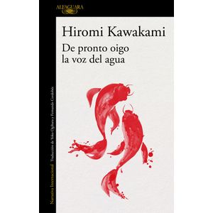 Portada del libro DE PRONTO OIGO LA VOZ DEL AGUA Autor KAWAKAMI, HIROMI