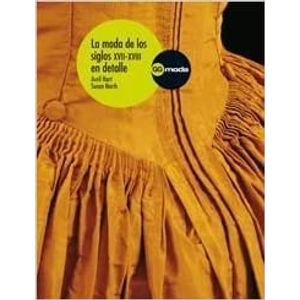 Portada del libro MODA DE LOS SIGLO XVII-XVIII EN DETALLE Autor HART, AVRIL Y OTRO