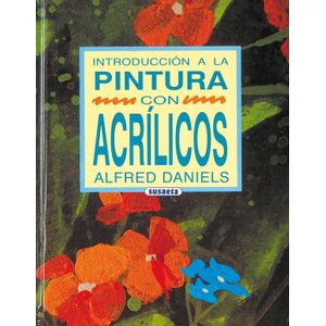 Portada del libro INTRODUCCION A LA PINTURA CON ACRILICOS Autor DANIELS, ALFRED
