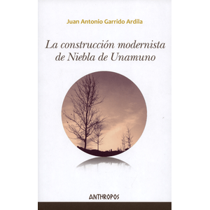 Portada del libro CONSTRUCCION MODERNISTA DE NIEBLA DE UNAMUNO Autor GARRIDO ARDILA, JUAN ANTONIO