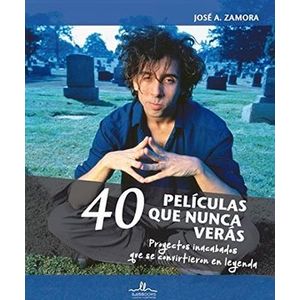 Portada del libro 40 PELICULAS QUE NUNCA VERAS Autor ZAMORA, JOSE