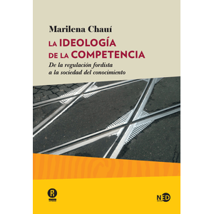 Portada del libro LA IDEOLOGIA DE LA COMPETENCIA Autor CHAUI, MARILENA