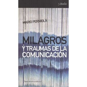 Portada del libro MILAGROS Y TRAUMAS DE LA COMUNICACION Autor PERNIOLA, MARIO
