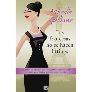 Portada del libro FRANCESAS NO SE HACEN LIFTINGS, LAS Autor GUILIANO, MIREILLE