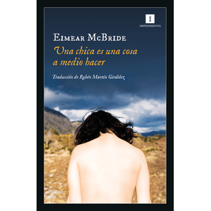 Portada del libro UNA CHICA ES UNA COSA A MEDIO HACER Autor MCBRIDE, EIMEAR