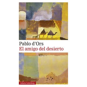 Portada del libro EL AMIGO DEL DESIERTO Autor D ORS, PABLO