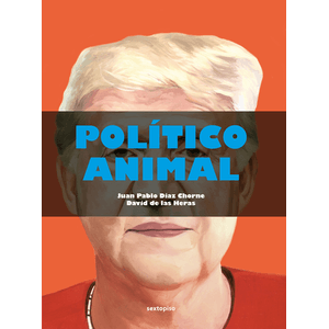 Portada del libro POLITICO ANIMAL Autor DIAZ CHORNE, JUAN PABLO Y HERAS, DAVID DE LAS