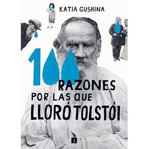Portada del libro 100 RAZONES POR LAS QUE LLORO TOLSTOI Autor GUSHINA, KATIA