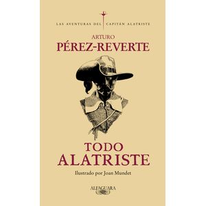 Portada del libro TODO ALATRISTE Autor PEREZ REVERTE, ARTURO