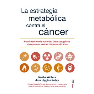 Portada del libro LA ESTRATEGIA METABOLICA CONTRA EL CANCER Autor WINTERS, NASHA Y HIGGINS KELLEY, JESS