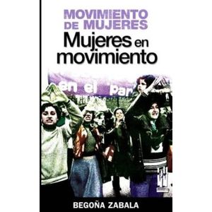 Portada del libro MOVIMIENTOS DE MUJERES MUJERES EN MOVIMIENTO Autor ZABALA GONZALEZ, BEGOÑA