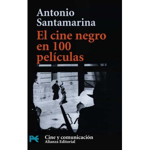 Portada del libro EL CINE NEGRO EN 100 PELICULAS Autor SANTAMARINA, ANTONIO
