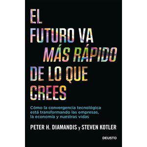 Portada del libro EL FUTURO VA MAS RAPIDO DE LO QUE CREES Autor DIAMANDIS, PETER H Y KOTLER, STEVEN