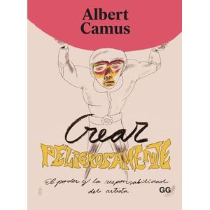 Portada del libro CREAR PELIGROSAMENTE Autor CAMUS, ALBERT