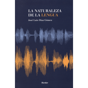 Portada del libro LA NATURALEZA DE LA LENGUA Autor DIAZ GOMEZ, JOSE LUIS