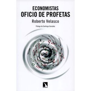 Portada del libro ECONOMISTAS OFICIO DE PROFETAS Autor VELASCO, ROBERTO