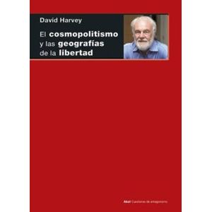 Portada del libro EL COSMOPOLITISMO Y LAS GEOGRAFIAS DE LA LIBERTAD Autor HARVEY, DAVID