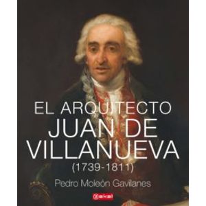 Portada del libro EL ARQUITECTO JUAN DE VILLANUEVA 1739 1811 Autor MOLEON GAVILANES, PEDRO