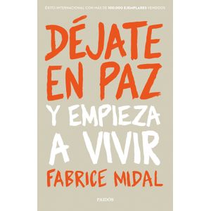 Portada del libro DEJATE EN PAZ Y EMPIEZA A VIVIR Autor MIDAL, FABRICE
