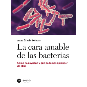 Portada del libro LA CARA AMABLE DE LAS BACTERIAS Autor SOLANAS, ANNA MARIA