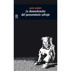 Portada del libro LA DOMESTICACION DEL PENSAMIENTO SALVAJE Autor GOODY, JACK