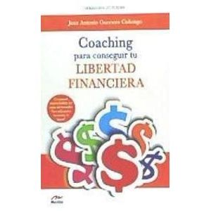 Portada del libro COACHING PARA CONSEGUIR TU LIBERTAD FINANCIERA Autor GUERRERO CAÑONGO, JUAN ANTONIO