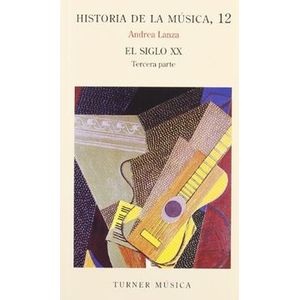 Portada del libro HISTORIA DE LA MUSICA 12 EL SIGLO XX TERCERA PARTE Autor LANZA, ANDREA