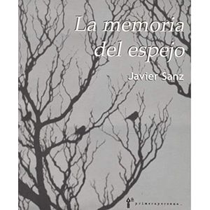 Portada del libro LA MEMORIA DEL ESPEJO Autor SANZ, JAVIER