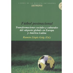Portada del libro FUTBOL POSTNACIONAL TRANSFORMACIONES SOCIALES Y CULTURALES DEL DEPORTE Autor LLOPIS GOIG, RAMON
