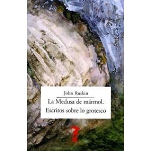 Portada del libro LA MEDUSA DE MARMOL. ESCRITOS SOBRE LO GROTESCO Autor RUSKIN, JOHN