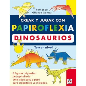 Portada del libro CREAR Y JUGAR CON PAPIROFLEXIA DINOSAURIOS TERCER NIVEL Autor GILGADO GOMEZ, FERNANDO