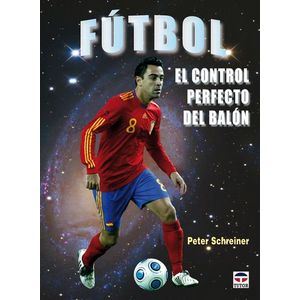 Portada del libro FUTBOL EL CONTROL PERFECTO DEL BALON Autor SCHREINER, PETER