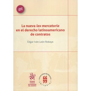 Portada del libro LA NUEVA LEX MERCATORIA EN EL DERECHO LATINOAMERICANO DE CONTRATOS Autor LEON ROBAYO, EDGAR IVAN