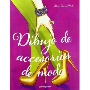 Portada del libro DIBUJO DE ACCESORIOS DE MODA Autor MILLER, STEVEN THOMAS