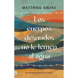 Portada del libro LOS CUERPOS DESNUDOS NO LE TEMEN AL AGUA Autor AIKINS, MATTHIEU