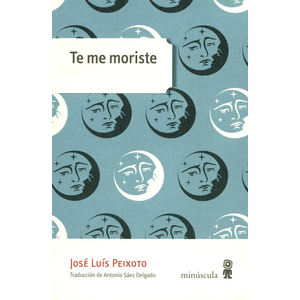 Portada del libro TE ME MORISTE Autor PEIXOTO, JOSE LUIS