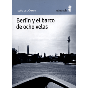 Portada del libro BERLIN Y EL BARCO DE OCHO VELAS Autor CAMPO, JESUS DEL