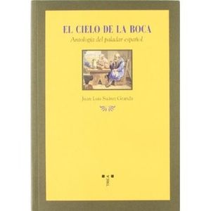 Portada del libro EL CIELO DE LA BOCA ANTOLOGIA DEL PALADAR ESPAÑOL Autor SUAREZ GRANDA, JUAN LUIS