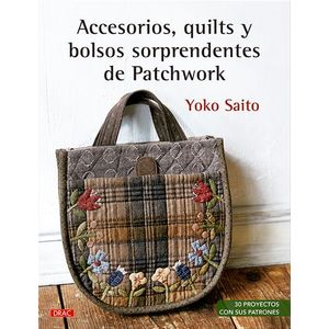 Portada del libro ACCESORIOS QUILTS Y BOLSOS SORPRENDENTES DE PATCHWORK Autor SAITO, YOKO