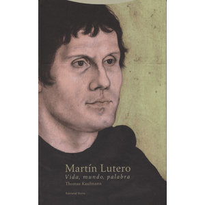 Portada del libro MARTIN LUTERO VIDA MUNDO PALABRA Autor KAUFMANN, THOMAS