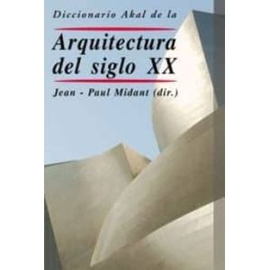 Portada del libro DICCIONARIO AKAL DE LA ARQUITECTURA DEL SIGLO XX Autor MIDANT, JEAN-PAUL